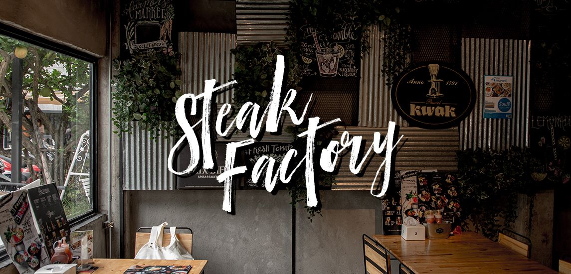 ดื่มด่ำความโรแมนติกเคล้าความเท่กับเมนูหลากรสที่ Steak Factory