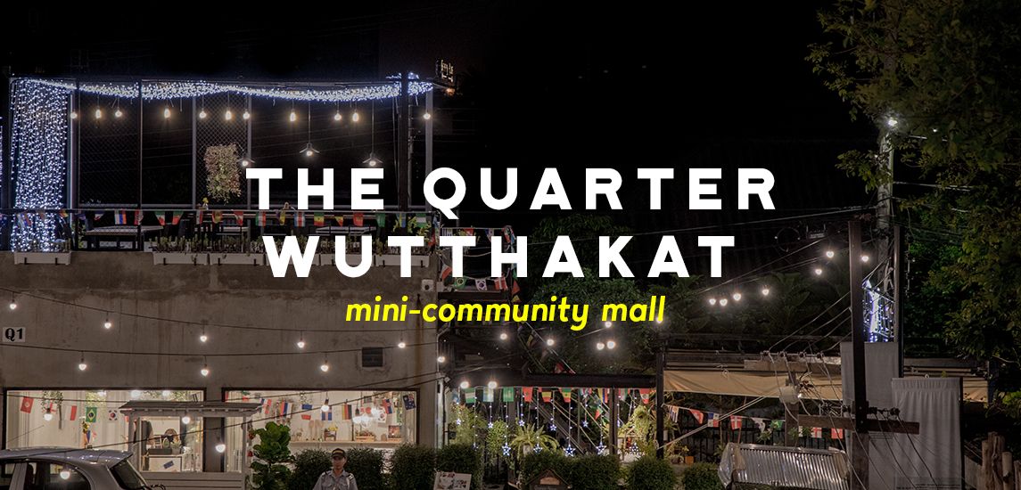 The Quarter พื้นที่นั่งเล่นยามเย็นย่านวุฒากาศ